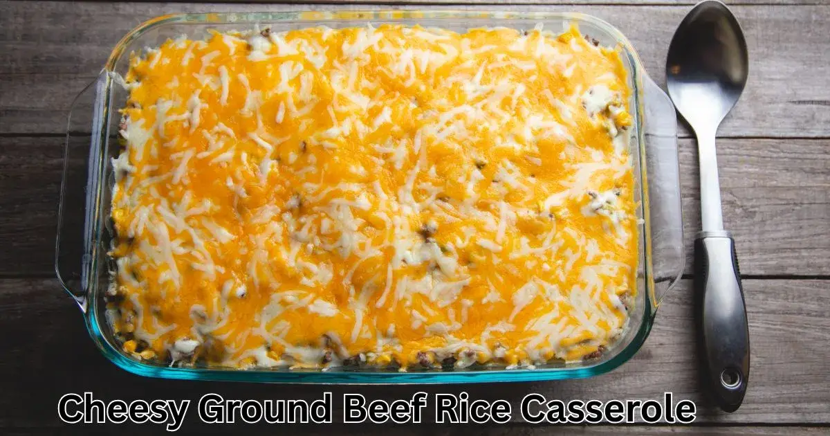 Cheesy Ground Beef Rice Casserole